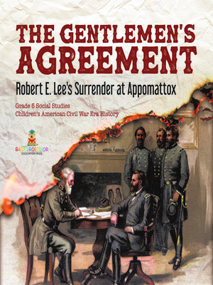 cover image of The Gentlemen's Agreement --Robert E. Lee's Surrender at Appomattox--Grade 5 Social Studies--Children's American Civil War Era History